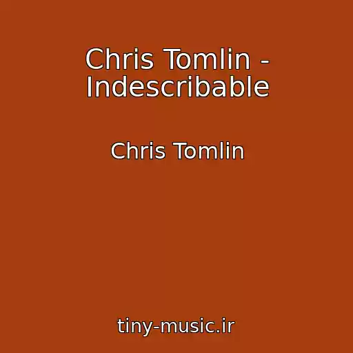 کاور آهنگ Chris Tomlin - Indescribable از Chris Tomlin