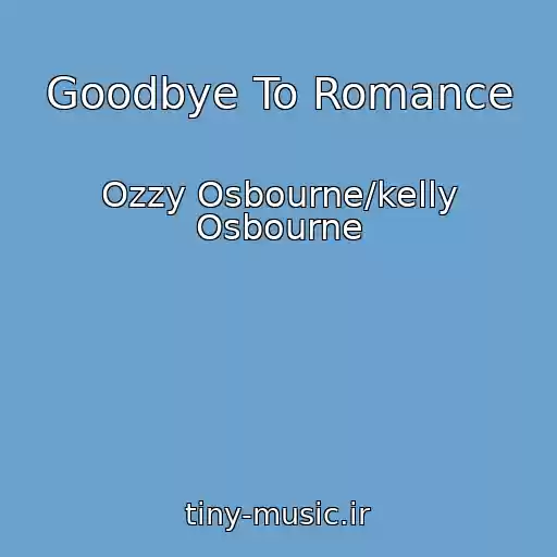 کاور آهنگ Goodbye To Romance از Ozzy Osbourne/kelly Osbourne