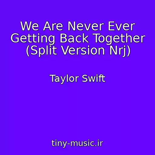 کاور آهنگ We Are Never Ever Getting Back Together (Split Version Nrj) از Taylor Swift