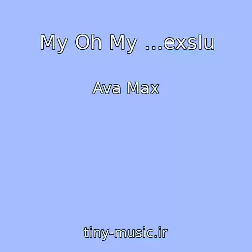 کاور آهنگ My Oh My ...exslu از Ava Max