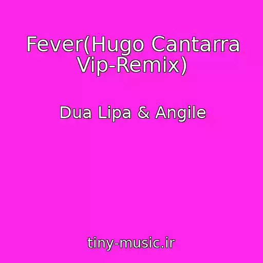کاور آهنگ Fever(Hugo Cantarra Vip-Remix) از Dua Lipa & Angile