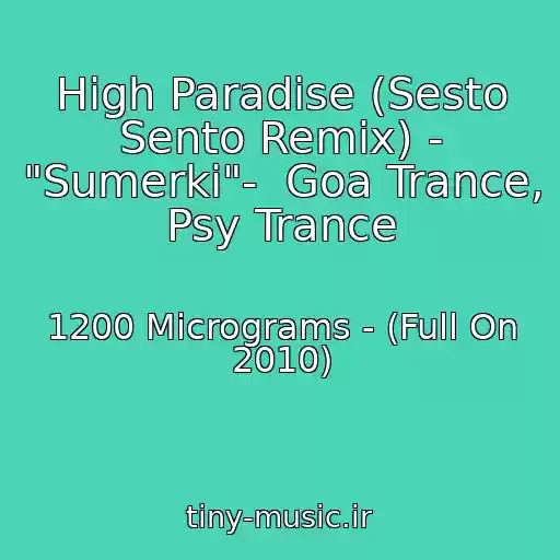 کاور آهنگ High Paradise (Sesto Sento Remix) - "Sumerki"-  Goa Trance, Psy Trance از 1200 Micrograms - (Full On 2010)