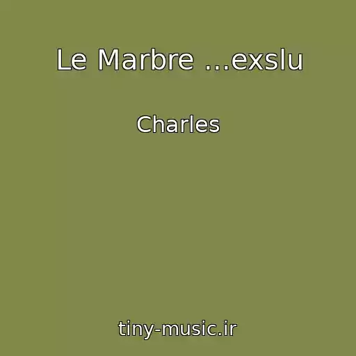 کاور آهنگ Le Marbre ...exslu از Charles