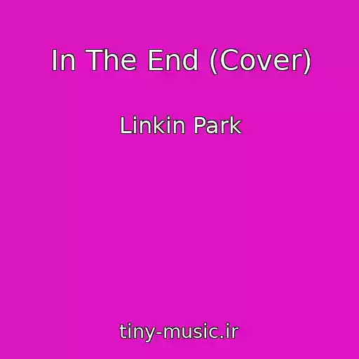 کاور آهنگ In The End (Cover) از Linkin Park