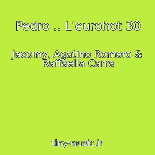 کاور آهنگ Pedro .. L'eurohot 30 از Jaxomy, Agatino Romero & Raffaella Carra