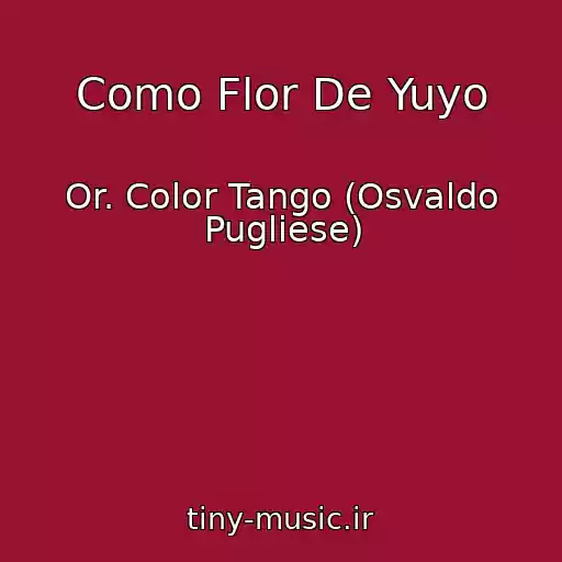 کاور آهنگ Como Flor De Yuyo از Or. Color Tango (Osvaldo Pugliese)