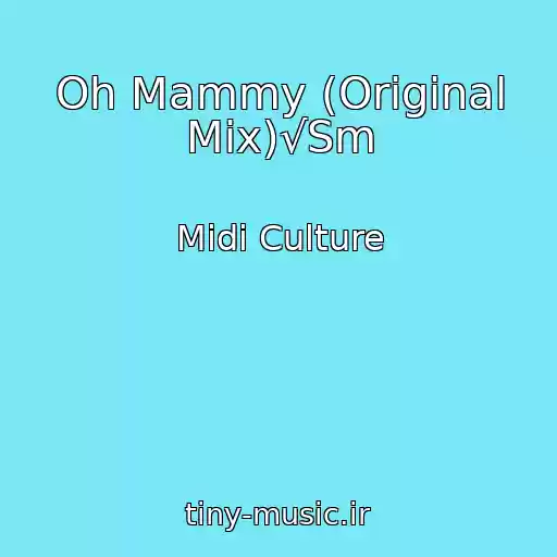 کاور آهنگ Oh Mammy (Original Mix)√Sm از Midi Culture