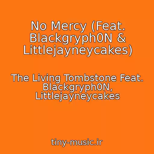کاور آهنگ No Mercy (Feat. Blackgryph0N & Littlejayneycakes) از The Living Tombstone Feat. Blackgryph0N, Littlejayneycakes
