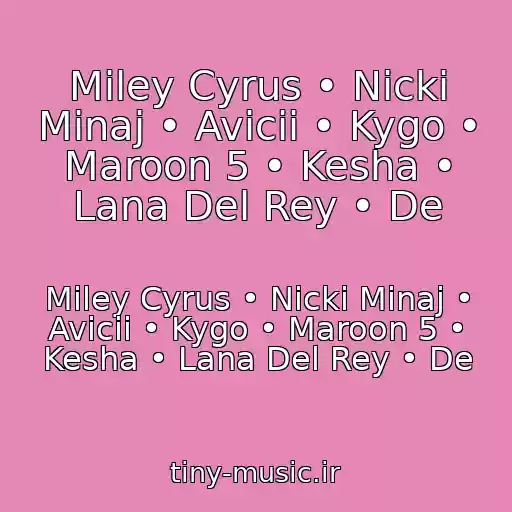 کاور آهنگ Miley Cyrus • Nicki Minaj • Avicii • Kygo • Maroon 5 • Kesha • Lana Del Rey • De از Miley Cyrus • Nicki Minaj • Avicii • Kygo • Maroon 5 • Kesha • Lana Del Rey • De