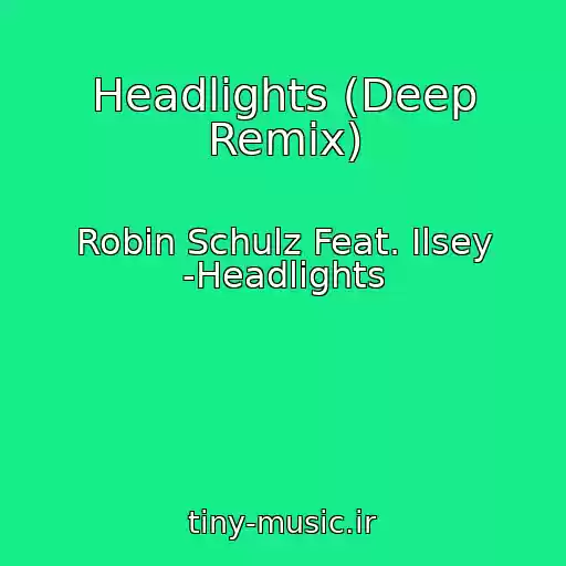 کاور آهنگ Headlights (Deep Remix) از Robin Schulz Feat. Ilsey -Headlights