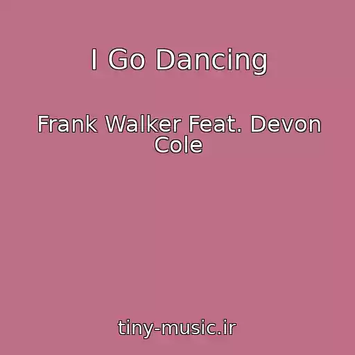 کاور آهنگ I Go Dancing از Frank Walker Feat. Devon Cole