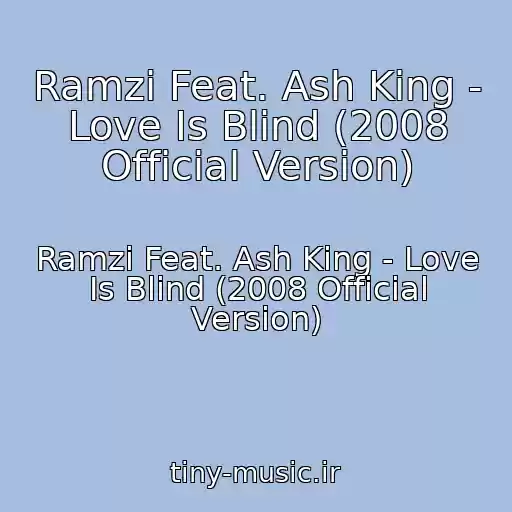 کاور آهنگ Ramzi Feat. Ash King - Love Is Blind (2008 Official Version) از Ramzi Feat. Ash King - Love Is Blind (2008 Official Version)
