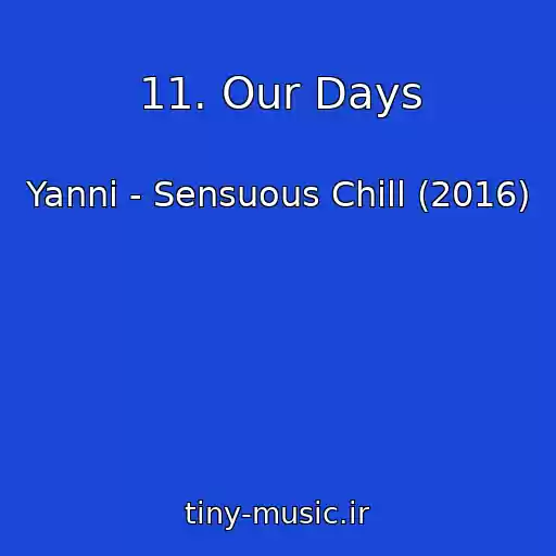 کاور آهنگ 11. Our Days از Yanni - Sensuous Chill (2016)