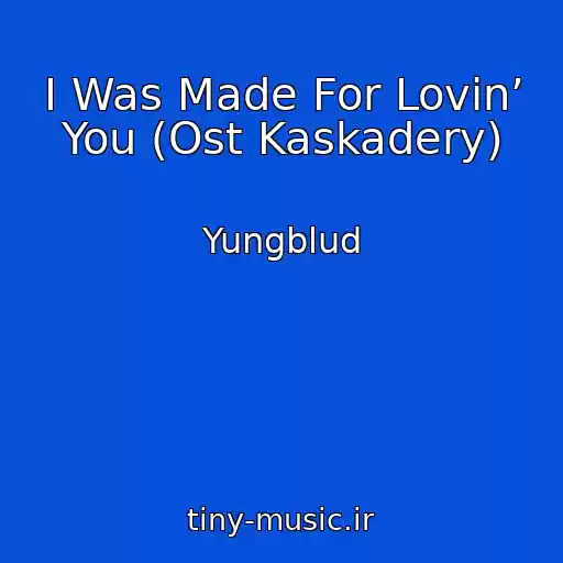 کاور آهنگ I Was Made For Lovin’ You (Ost Kaskadery) از Yungblud