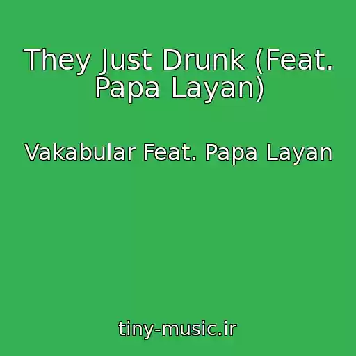 کاور آهنگ They Just Drunk (Feat. Papa Layan) از Vakabular Feat. Papa Layan