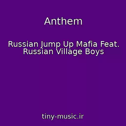 کاور آهنگ Anthem از Russian Jump Up Mafia Feat. Russian Village Boys