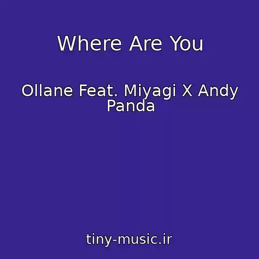 کاور آهنگ Where Are You از Ollane Feat. Miyagi X Andy Panda