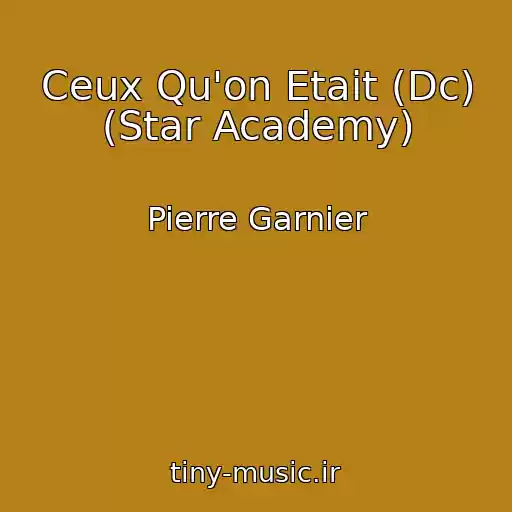 کاور آهنگ Ceux Qu'on Etait (Dc) (Star Academy) از Pierre Garnier