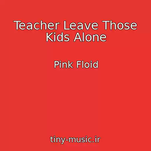 کاور آهنگ Teacher Leave Those Kids Alone از Pink Floid