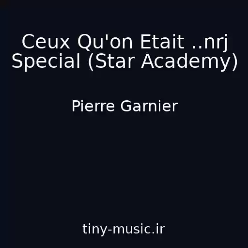 کاور آهنگ Ceux Qu'on Etait ..nrj Special (Star Academy) از Pierre Garnier