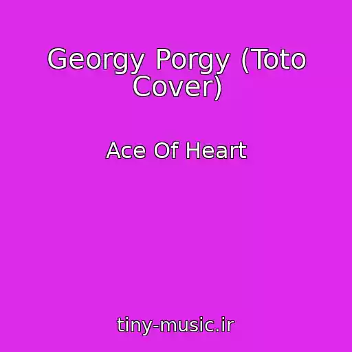 کاور آهنگ Georgy Porgy (Toto Cover) از Ace Of Heart
