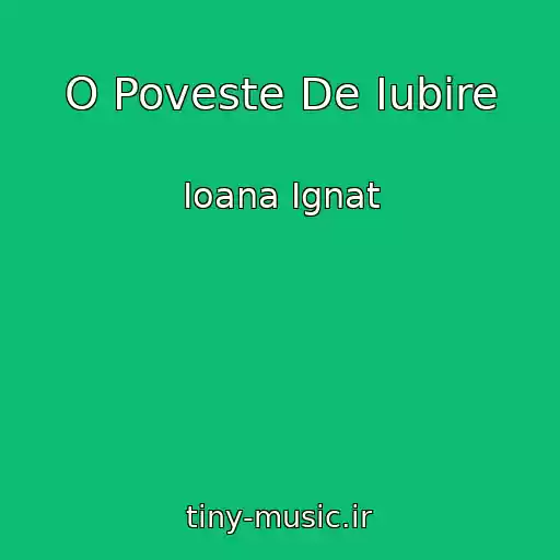 کاور آهنگ O Poveste De Iubire از Ioana Ignat