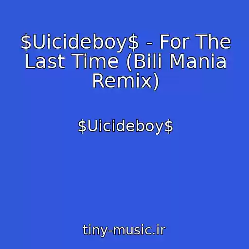 کاور آهنگ $Uicideboy$ - For The Last Time (Bili Mania Remix) از $Uicideboy$