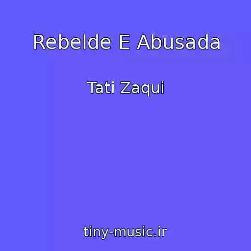 کاور آهنگ Rebelde E Abusada از Tati Zaqui