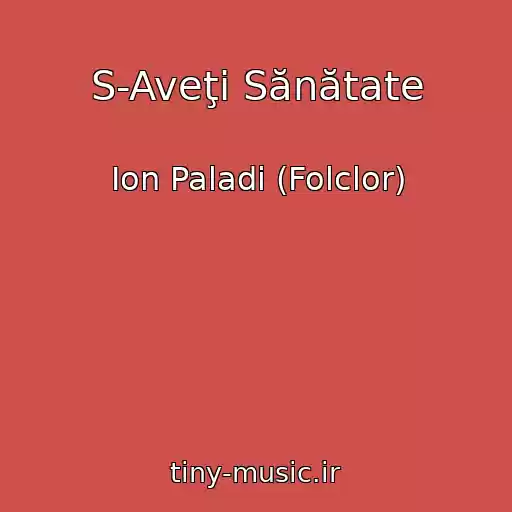 کاور آهنگ S-Aveţi Sănătate از Ion Paladi (Folclor)