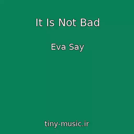 کاور آهنگ It Is Not Bad از Eva Say