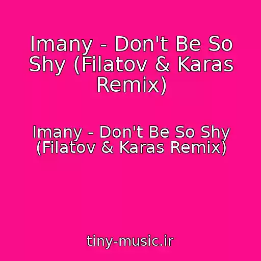 کاور آهنگ Imany - Don't Be So Shy (Filatov & Karas Remix) از Imany - Don't Be So Shy (Filatov & Karas Remix)
