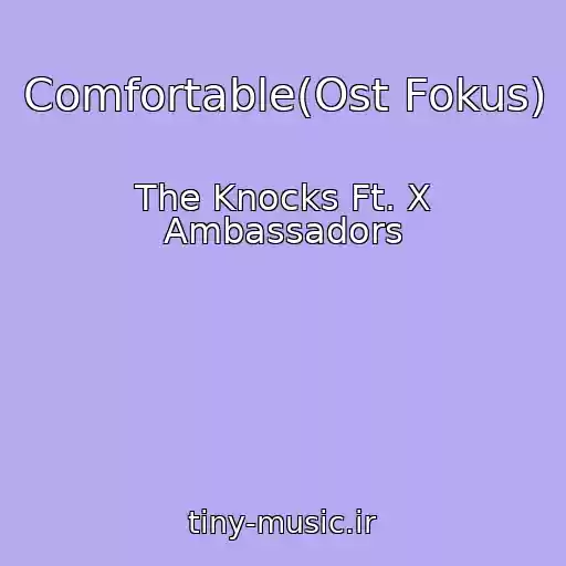 کاور آهنگ Comfortable(Ost Fokus) از The Knocks Ft. X Ambassadors