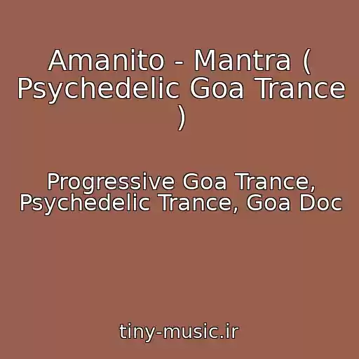 کاور آهنگ Amanito - Mantra ( Psychedelic Goa Trance ) از Progressive Goa Trance, Psychedelic Trance, Goa Doc
