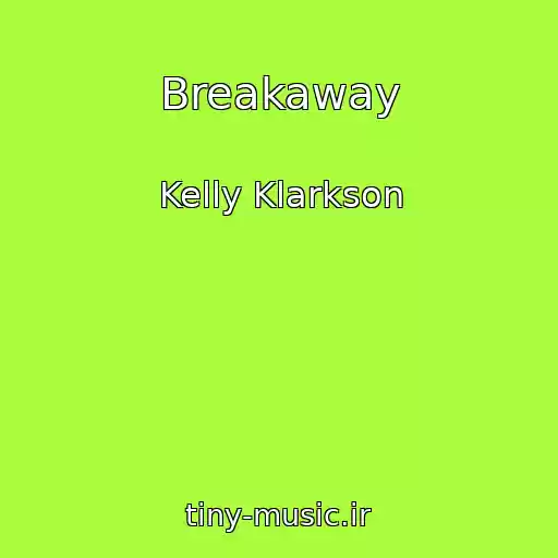 کاور آهنگ Breakaway از Kelly Klarkson