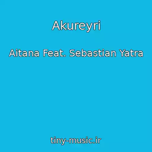 کاور آهنگ Akureyri از Aitana Feat. Sebastian Yatra
