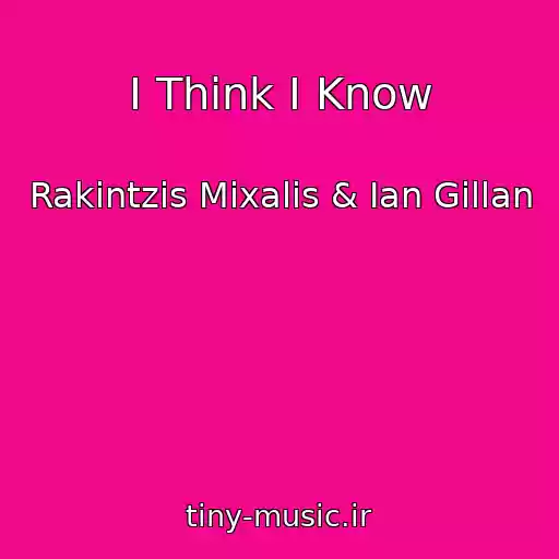 کاور آهنگ I Think I Know از Rakintzis Mixalis & Ian Gillan