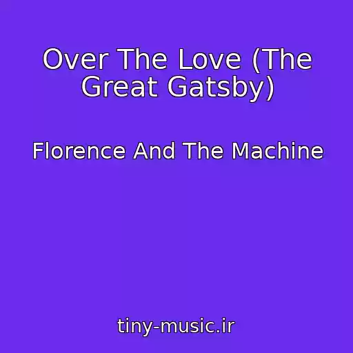 کاور آهنگ Over The Love (The Great Gatsby) از Florence And The Machine