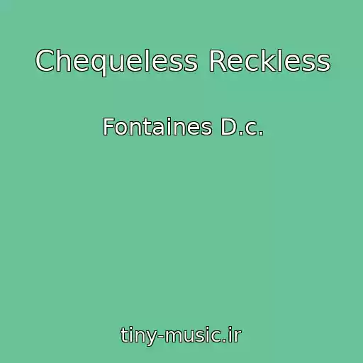 کاور آهنگ Chequeless Reckless از Fontaines D.c.