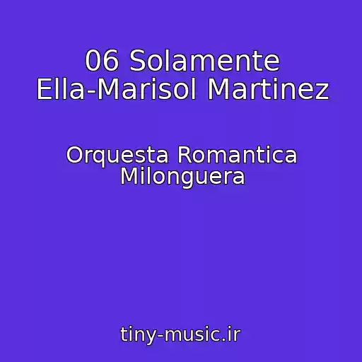 کاور آهنگ 06 Solamente Ella-Marisol Martinez از Orquesta Romantica Milonguera