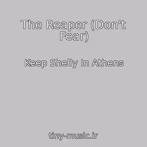 کاور آهنگ The Reaper (Don't Fear) از Keep Shelly In Athens