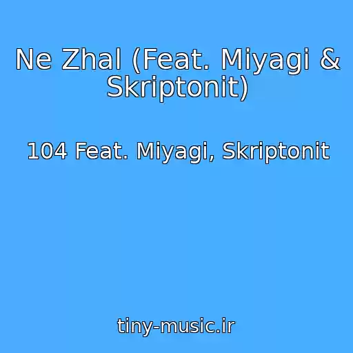کاور آهنگ Ne Zhal (Feat. Miyagi & Skriptonit) از 104 Feat. Miyagi, Skriptonit