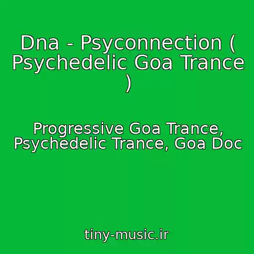 کاور آهنگ Dna - Psyconnection ( Psychedelic Goa Trance ) از Progressive Goa Trance, Psychedelic Trance, Goa Doc