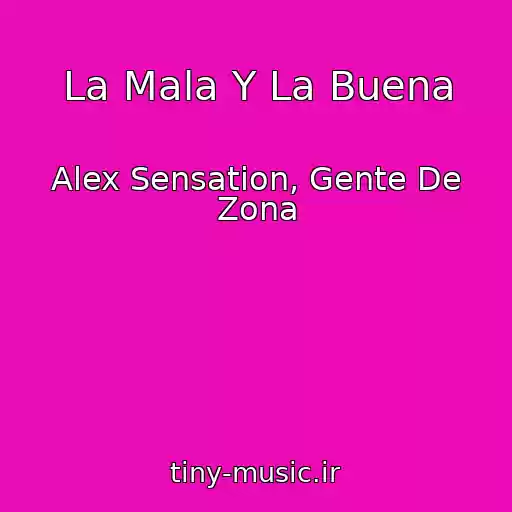 کاور آهنگ La Mala Y La Buena از Alex Sensation, Gente De Zona
