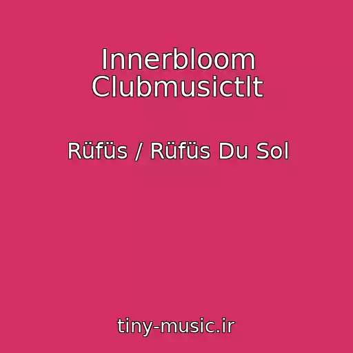 کاور آهنگ Innerbloom Clubmusictlt از Rüfüs / Rüfüs Du Sol