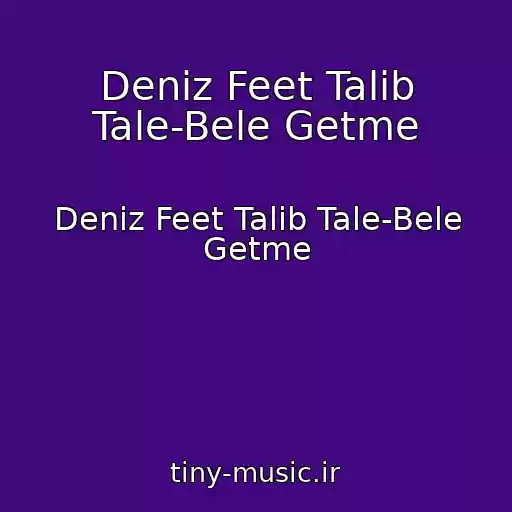 کاور آهنگ Deniz Feet Talib Tale-Bele Getme از Deniz Feet Talib Tale-Bele Getme