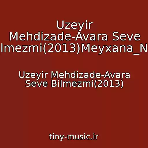 کاور آهنگ Uzeyir Mehdizade-Avara Seve Bilmezmi(2013)Meyxana_Net از Uzeyir Mehdizade-Avara Seve Bilmezmi(2013)
