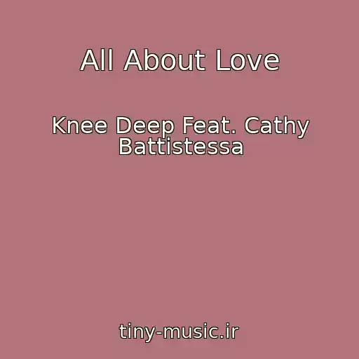 کاور آهنگ All About Love از Knee Deep Feat. Cathy Battistessa