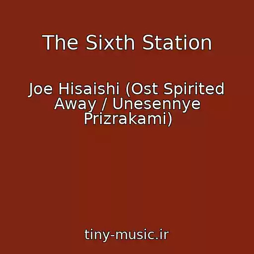 کاور آهنگ The Sixth Station از Joe Hisaishi (Ost Spirited Away / Unesennye Prizrakami)