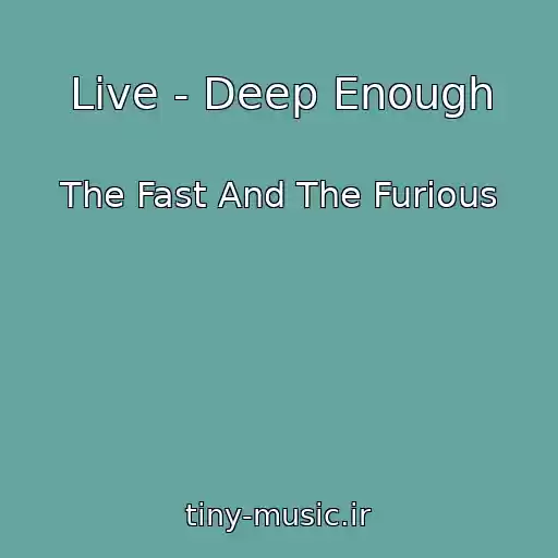 کاور آهنگ Live - Deep Enough از The Fast And The Furious