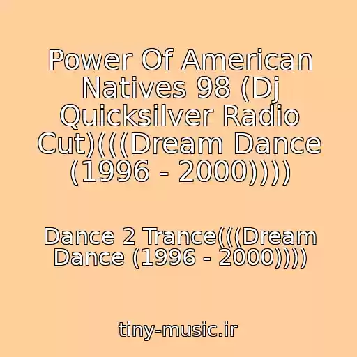 کاور آهنگ Power Of American Natives 98 (Dj Quicksilver Radio Cut)(((Dream Dance (1996 - 2000)))) از Dance 2 Trance(((Dream Dance (1996 - 2000))))
